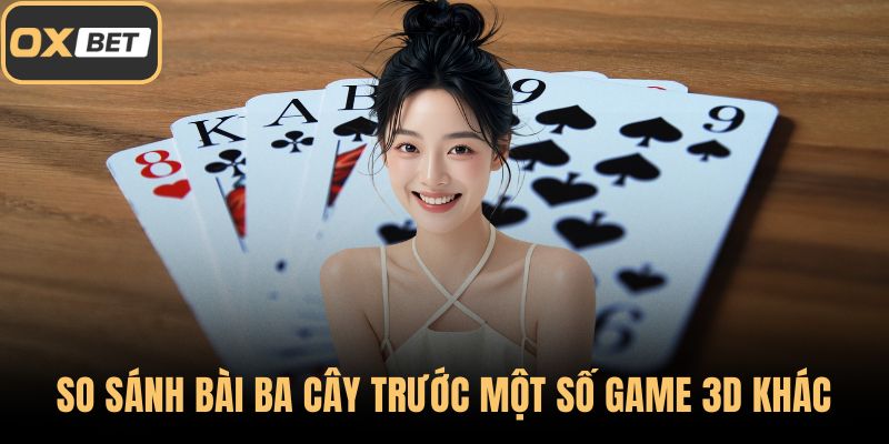 So sánh bài ba cây trước một số game 3D khác