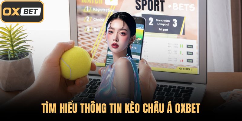 Tìm hiểu thông tin kèo châu Á OXBET